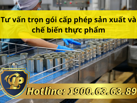 TƯ VẤN TRỌN GÓI CẤP PHÉP SẢN XUẤT VÀ CHẾ BIẾN THỰC PHẨM