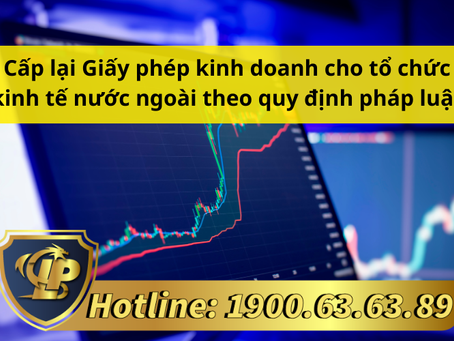 CẤP LẠI GIẤY PHÉP KINH DOANH CHO TỔ CHỨC KINH TẾ NƯỚC NGOÀI THEO QUY ĐỊNH PHÁP LUẬT