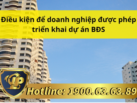 ĐIỀU KIỆN ĐỂ DOANH NGHIỆP ĐƯỢC PHÉP TRIỂN KHAI DỰ ÁN BĐS