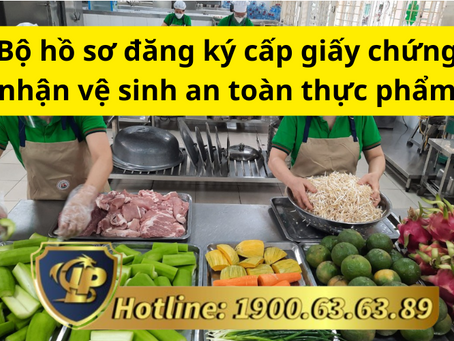 BỘ HỒ SƠ ĐĂNG KÝ CẤP GIẤY CHỨNG NHẬN VỆ SINH AN TOÀN THỰC PHẨM