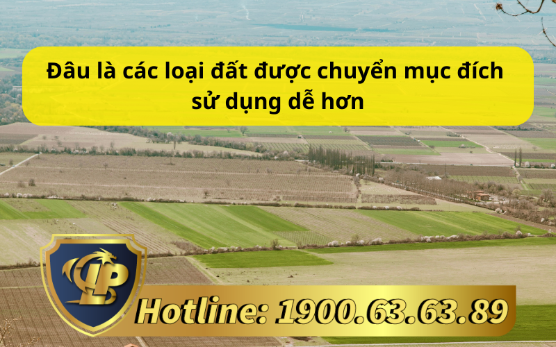 Đâu là các loại đất được chuyển mục đích sử dụng dễ hơn