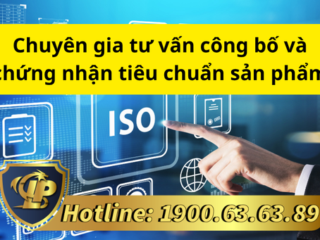 CHUYÊN GIA TƯ VẤN CÔNG BỐ VÀ CHỨNG NHẬN TIÊU CHUẨN SẢN PHẨM