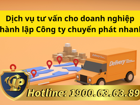 DỊCH VỤ TƯ VẤN CHO DOANH NGHIỆP THÀNH LẬP CÔNG TY CHUYỂN PHÁT NHANH