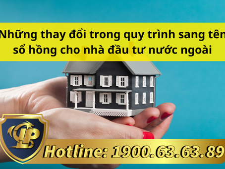 NHỮNG THAY ĐỔI TRONG QUY TRÌNH SANG TÊN SỔ HỒNG CHO NHÀ ĐẦU TƯ NƯỚC NGOÀI