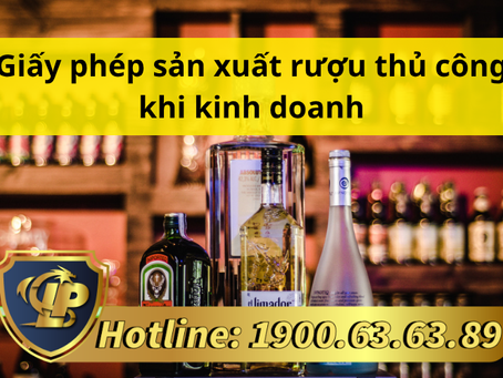 GIẤY PHÉP SẢN XUẤT RƯỢU THỦ CÔNG KHI KINH DOANH