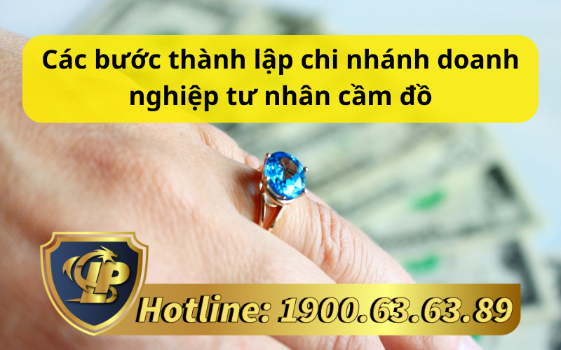 Các bước thành lập chi nhánh doanh nghiệp tư nhân cầm đồ