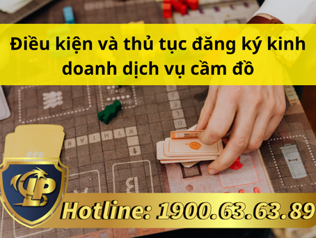 ĐIỀU KIỆN VÀ THỦ TỤC ĐĂNG KÝ KINH DOANH DỊCH VỤ CẦM ĐỒ