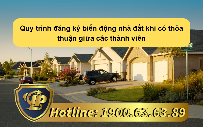 Quy trình đăng ký biến động nhà đất khi có thỏa thuận giữa các thành viên