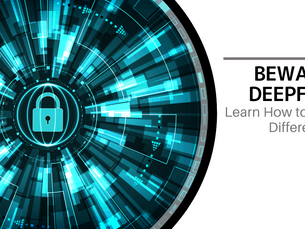 Beware of Deepfakes! Learn How to Spot the Different Types