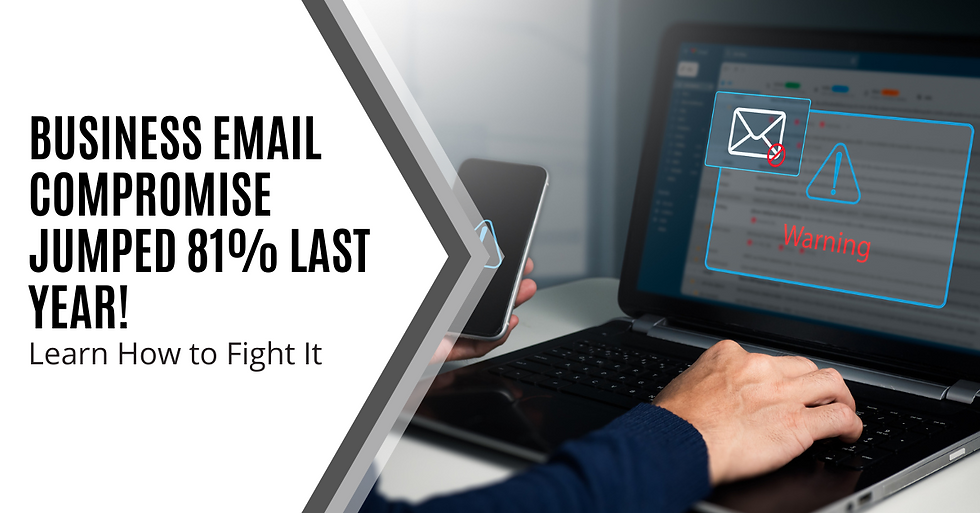 Business Email Compromise Jumped 81% Last Year! Learn How to Fight It