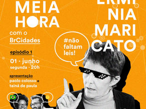 🚩 Erminia Maricato é a convidada do primeiro episódio do Meia Hora com o BrCidades. Dia 1º de junho