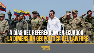 A dÃas del referéndum en Ecuador: la dimensión geopolÃtica del lawfare