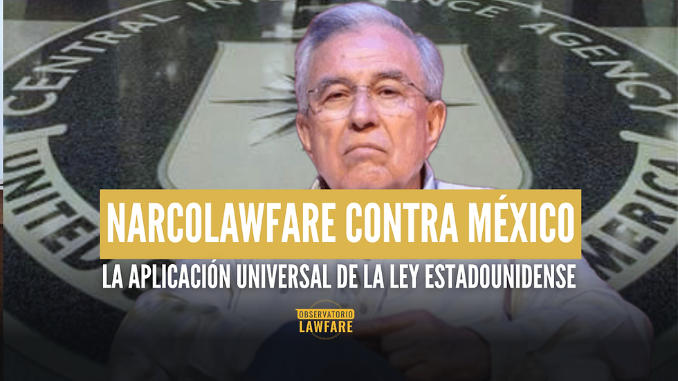 Narcolawfare contra México: la aplicación universal de la ley estadounidense
