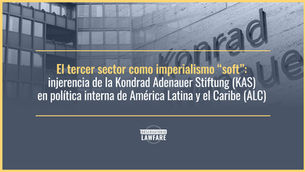 El tercer sector como imperialismo “soft”: injerencia de la Kondrad Adenauer Stiftung (KAS) en política interna de América Latina y el Caribe (ALC)