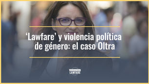 ‘Lawfare’ y violencia política de género: el caso Oltra