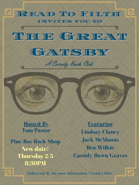 Read to Filth Presents: The Great Filthby 🎺
NEW DATE! 

Thursday February 5th at 8:30PM

Hey old sport, your favorite comedy book club is back! 
This month on Read To Filth our lovely comedians read The Great Gatsby and are ready to dish on all the drama that old rich folk have to give us. 

Kick off the new year and celebrate this "great"  American novel with us.
