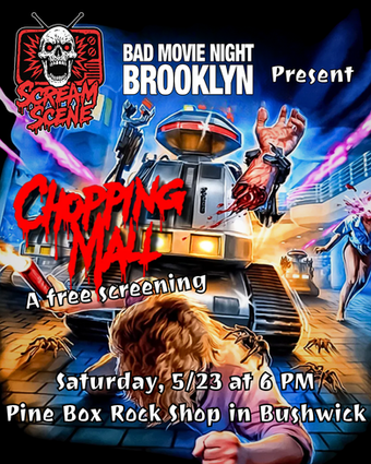 Scream Scene & Bad Movie Night Brooklyn Present:
CHOPPING MALL 🔪
Scream Scene is partnering with the premier purveyor of hilariously bad movies, Bad Movie Night Brooklyn, to bring you the extremely 80s techno-horror Chopping Mall! What happens when killer robots rampage through a local shopping center? Find out at our free screening!
Grab a drink and join us at 6 PM for a special preshow provided by Bad Movie Night Brooklyn and the film will begin at 6:30. No RSVP required!
We'll also have a drinking game to go with the movie and a themed cocktail menu, with an alcohol-free option.