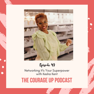 Episode 49: Networking It's Your Superpower with Kesha Kent