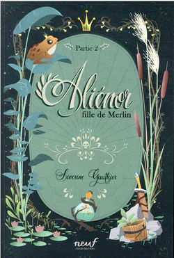 Aliénor, fille de merlin t.2 Séverine Gauthier Ecole Des Loisirs