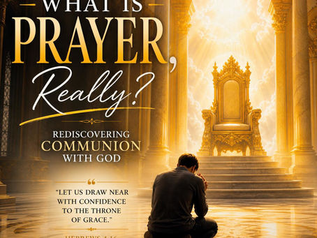 What Is Prayer, Really? Rediscovering Communion with God
