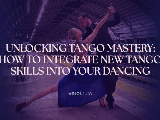 Unlocking Tango Mastery: How to Integrate New Tango Skills Into Your Dancing