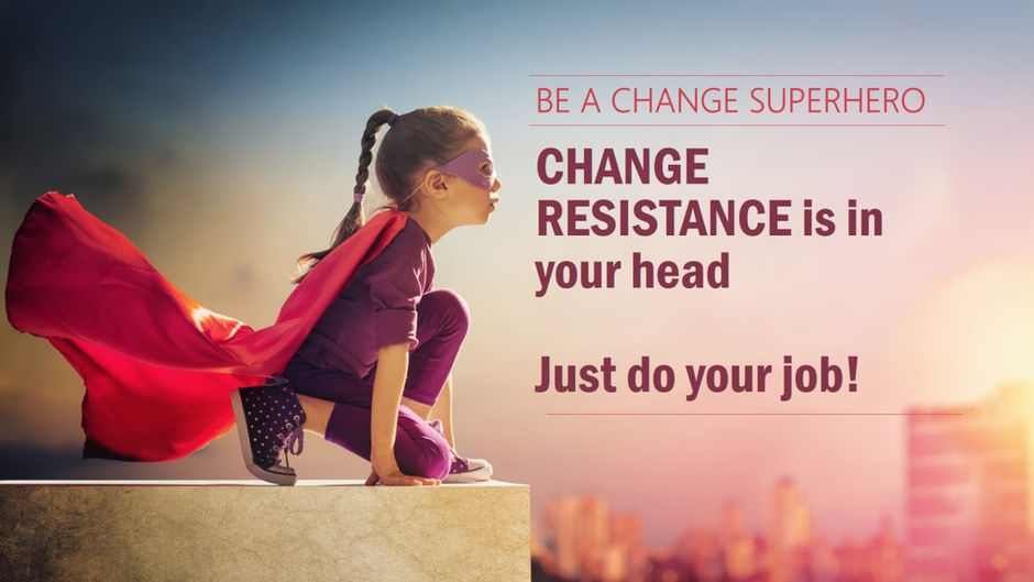 Change Resistance is Mostly Poor Change Management!
