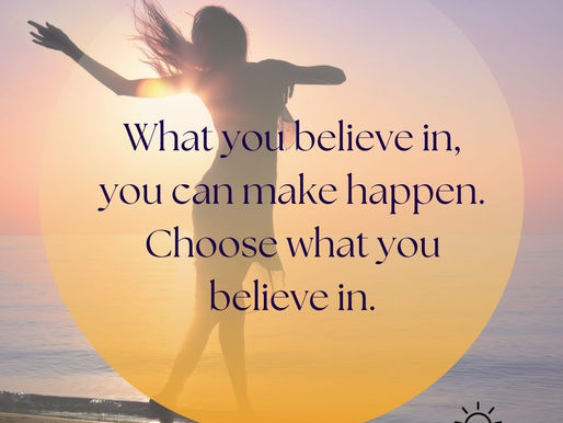 What you believe in, you can make happen. Choose what you believe in...