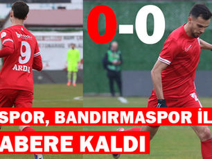BOLUSPOR, BANDIRMASPOR İLE 0-0 BERABERE KALDI