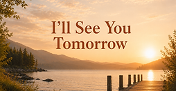 I'll see you tomorrow cropped.png