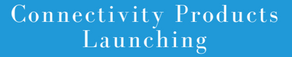 Connectivity Products Launching