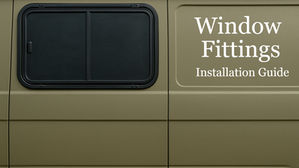 A Complete Guide to Campervan Window Fittings (2025)