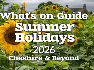What's on Guide to The Summer Holidays in Cheshire & Beyond