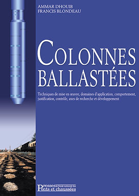 Couverture du livre Colonnes ballastées : Techniques de mise en œuvre, domaines d'application, comportement, justification, contrôle, axes de recherche et développement d'Ammar DHOUIB et Francis BLONDEAU, publié en 2005 par les Presses de l'École nationale des ponts et chaussées.
