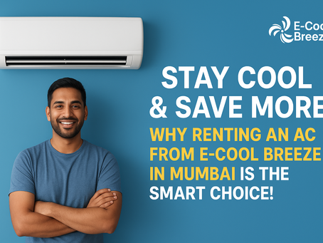 🌬️ Stay Cool & Save More: Why Renting an AC from E-Cool Breeze in Mumbai is the Smart Choice!