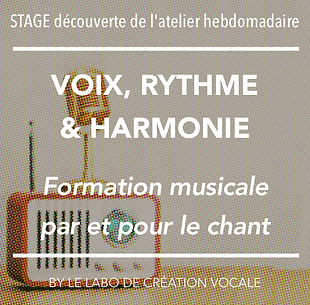 Stage découverte de l'Atelier hebdomadaire Voix, Rythme et harmonie - Formation musicale par et pour le chant