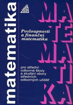 MATEMATIKA PRO SOŠ-POSLOUPNOSTI A FINANČNÍ MATEMATIKA
