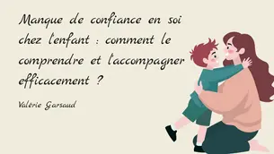 Manque de confiance en soi chez l'enfant : comment le comprendre et l'accompagner efficacement ?