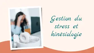 Comment la kinésiologie peut-elle aider dans la gestion du stress ?