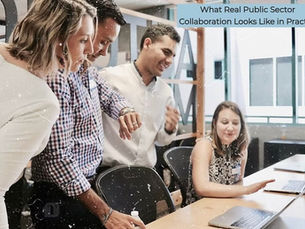 What Real Public Sector Collaboration Looks Like in Practice