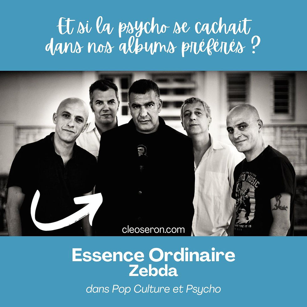 Analyse de l’album Essence ordinaire de Zebda : une lecture psychologique de la différence, de la blessure narcissique et de la naissance du “nous” à travers la musique et le regard social. par Cléo Séron, psychanalyste.