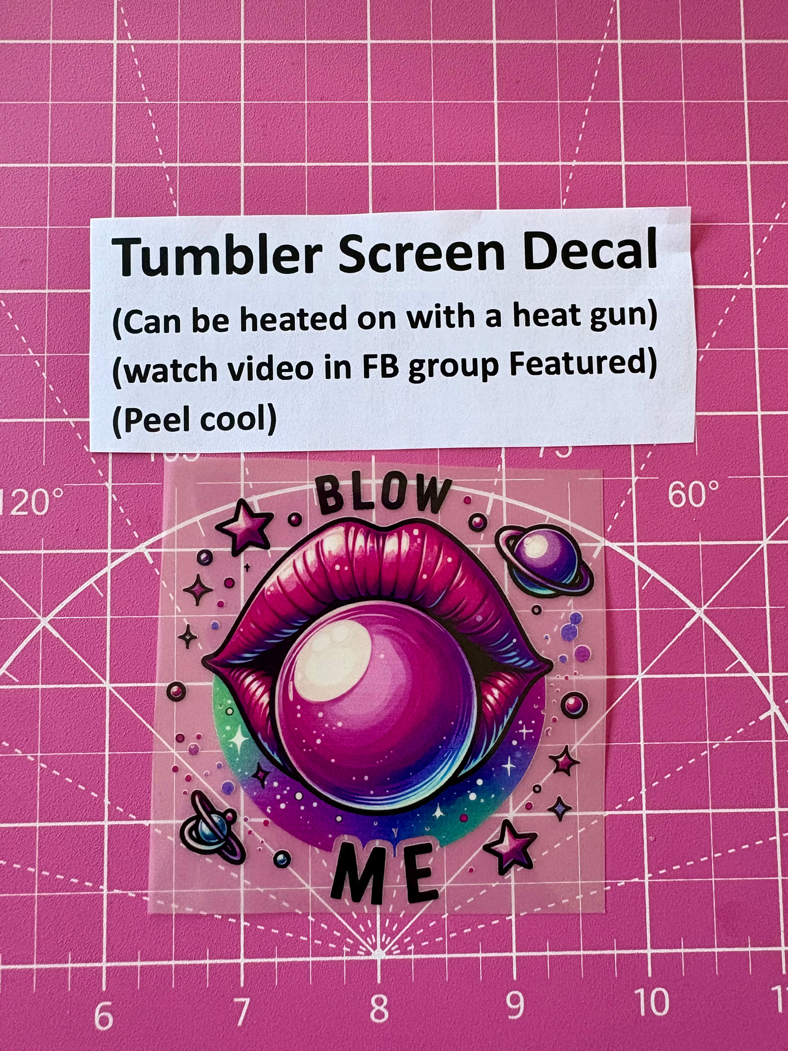 Tumbler Screen- Blow Me Galaxy 