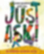 Just Ask! Be Different Be Brave Be You
