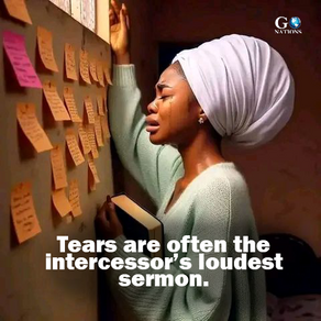 Tears are often the intercessor’s loudest sermon.