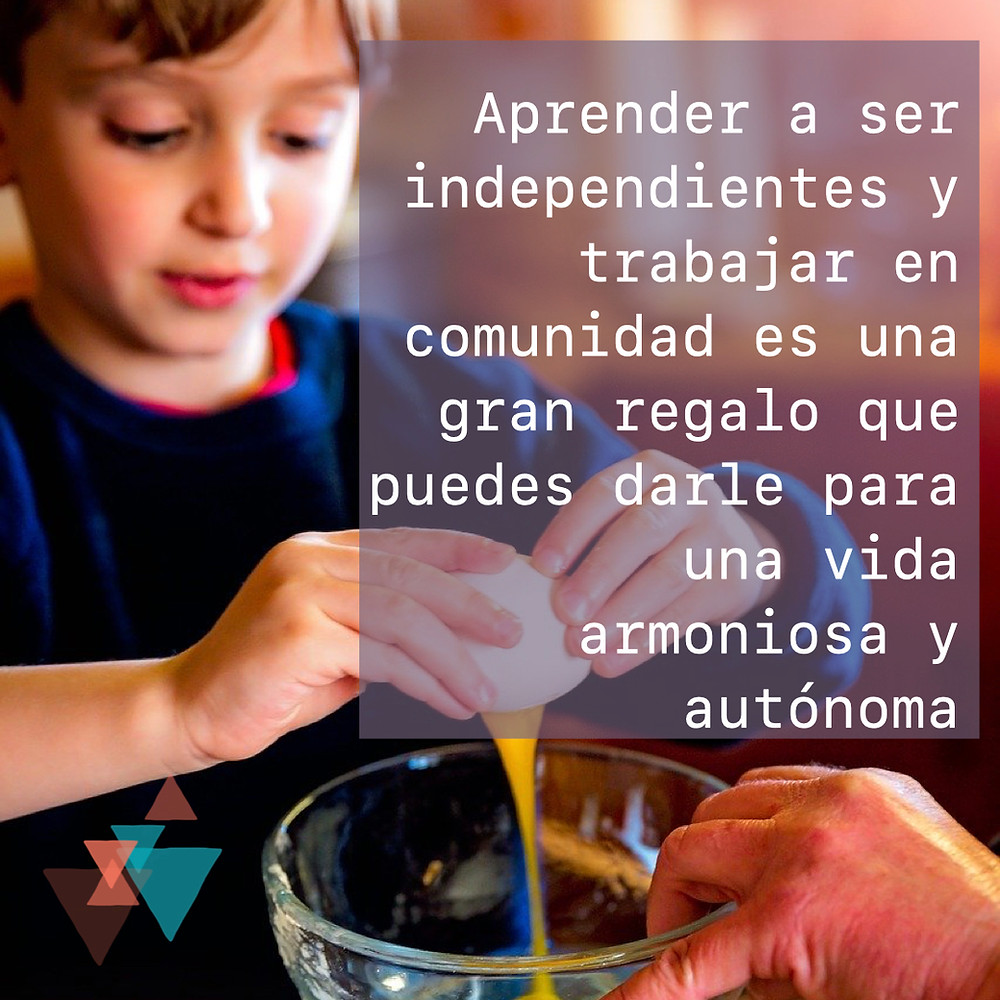 Aprender a ser independientes y trabajar en comunidad, es un gran regalo que puedes darle para una vida armoniosa y autónoma
