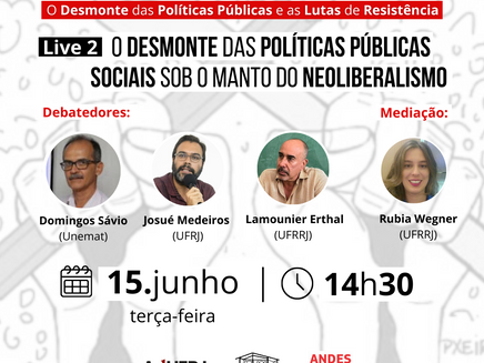 Terças de Junho: LIVE 2 "O desmonte das políticas públicas sociais sob o manto do neoliberalismo"
