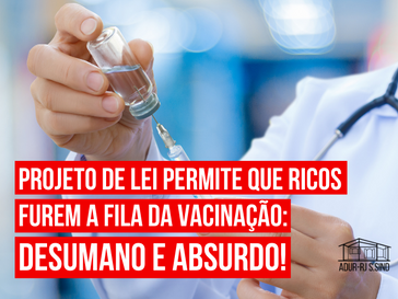 Projeto de Lei permite que ricos furem a fila de vacinação