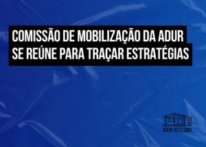 Comissão de Mobilização da ADUR se reúne