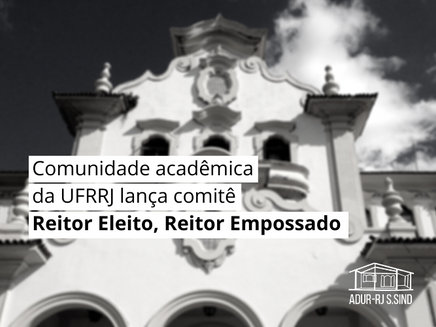 Comunidade acadêmica da UFRRJ lança comitê Reitor Eleito, Reitor Empossado