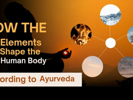 How the Five Elements Shape the Human Body According to Ayurveda