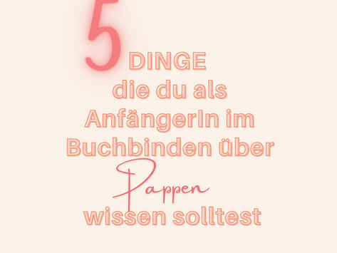 5 Dinge die du als AnfängerIn im Buchbinden über Pappen wissen solltest